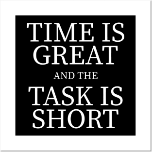 Time is Great and the Task is Short Posters and Art